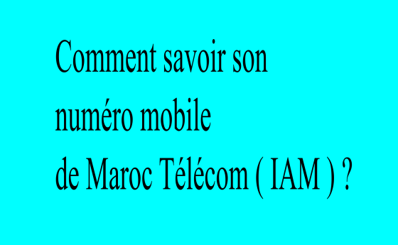 savoir le numéro de téléphone Maroc Télécom (IAM)